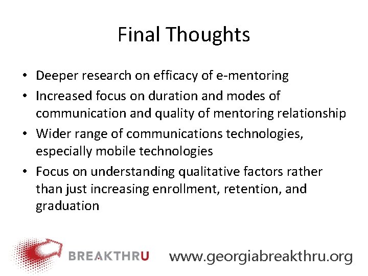 Final Thoughts • Deeper research on efficacy of e‐mentoring • Increased focus on duration