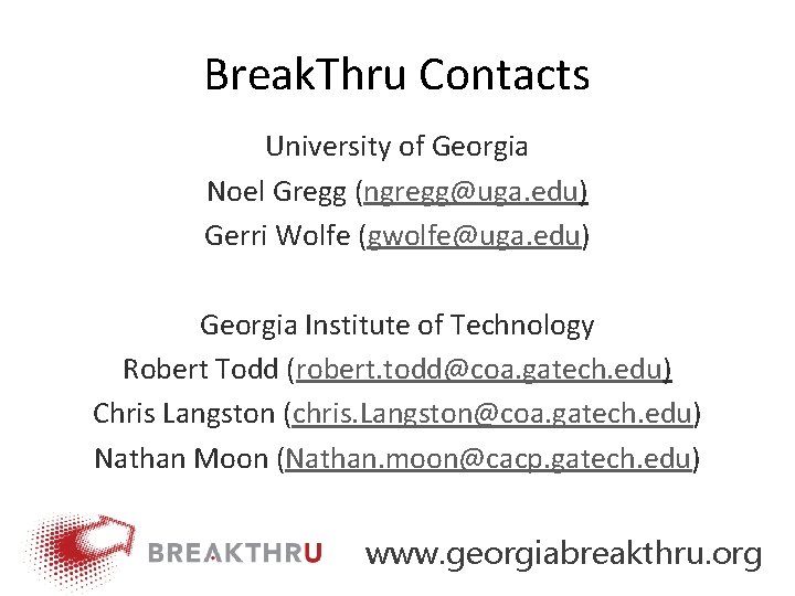 Break. Thru Contacts University of Georgia Noel Gregg (ngregg@uga. edu) Gerri Wolfe (gwolfe@uga. edu)