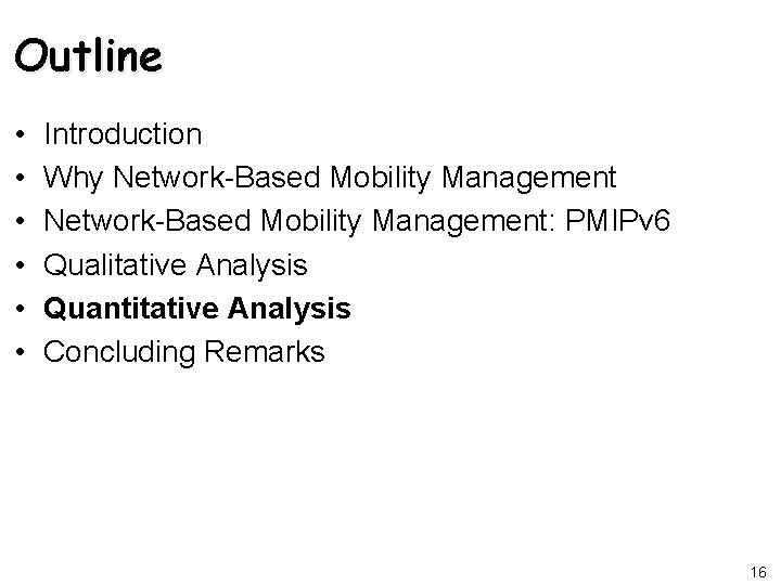 Outline • • • Introduction Why Network-Based Mobility Management: PMIPv 6 Qualitative Analysis Quantitative