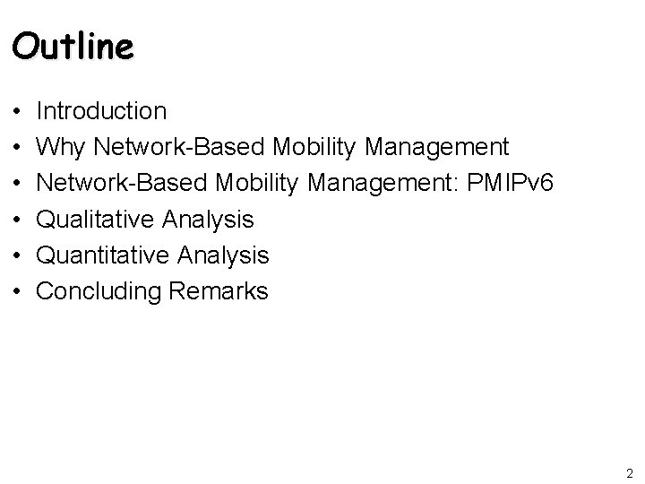 Outline • • • Introduction Why Network-Based Mobility Management: PMIPv 6 Qualitative Analysis Quantitative