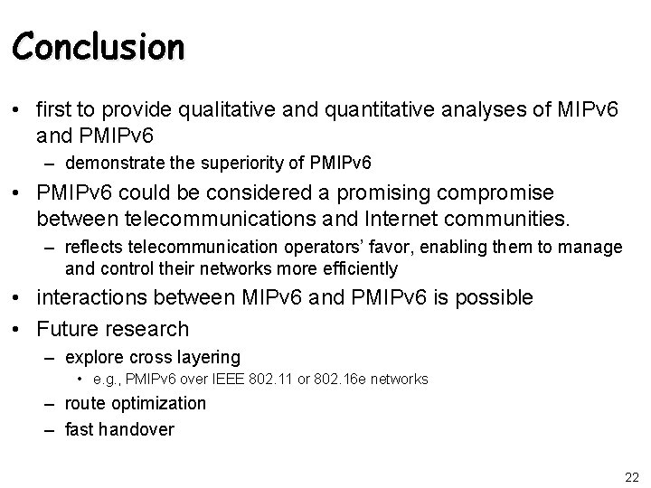 Conclusion • first to provide qualitative and quantitative analyses of MIPv 6 and PMIPv