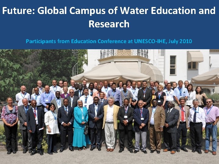 Future: Global Campus of Water Education and Research REFORM PROCESS Participants from Education Conference