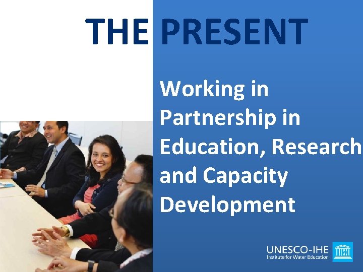 THE PRESENT Working in Partnership in Education, Research and Capacity Development 