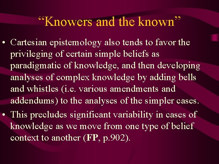 “Knowers and the known” • Cartesian epistemology also tends to favor the privileging of