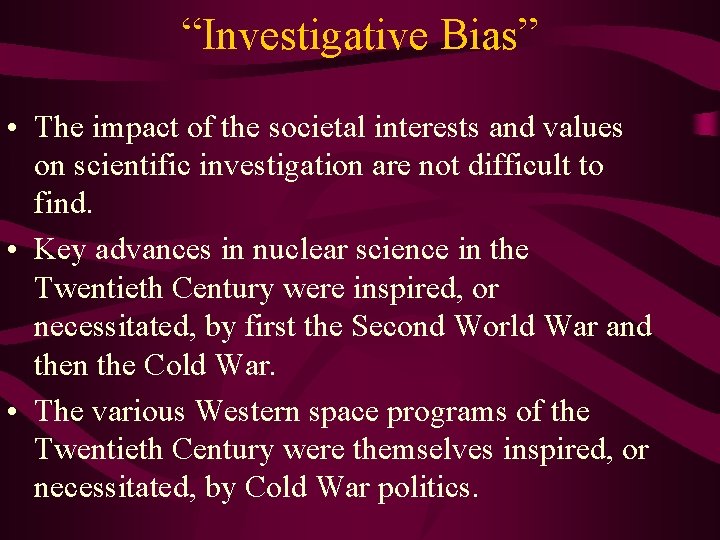 “Investigative Bias” • The impact of the societal interests and values on scientific investigation