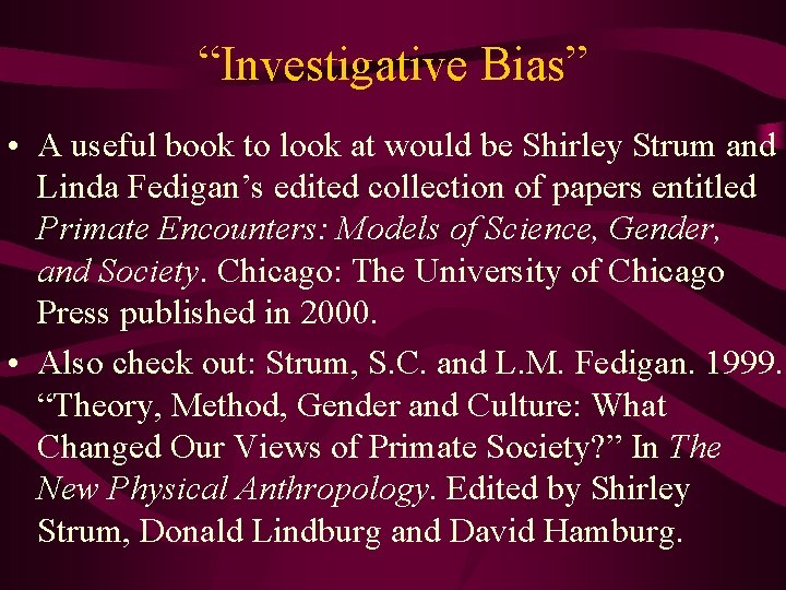“Investigative Bias” • A useful book to look at would be Shirley Strum and