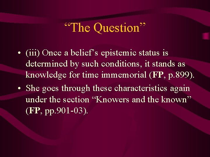 “The Question” • (iii) Once a belief’s epistemic status is determined by such conditions,