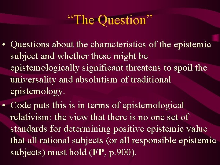 “The Question” • Questions about the characteristics of the epistemic subject and whether these