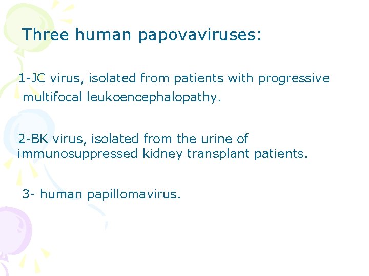 Three human papovaviruses: 1 -JC virus, isolated from patients with progressive multifocal leukoencephalopathy. 2