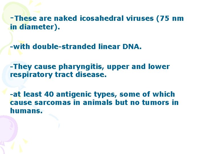 -These are naked icosahedral viruses (75 nm in diameter). -with double-stranded linear DNA. -They