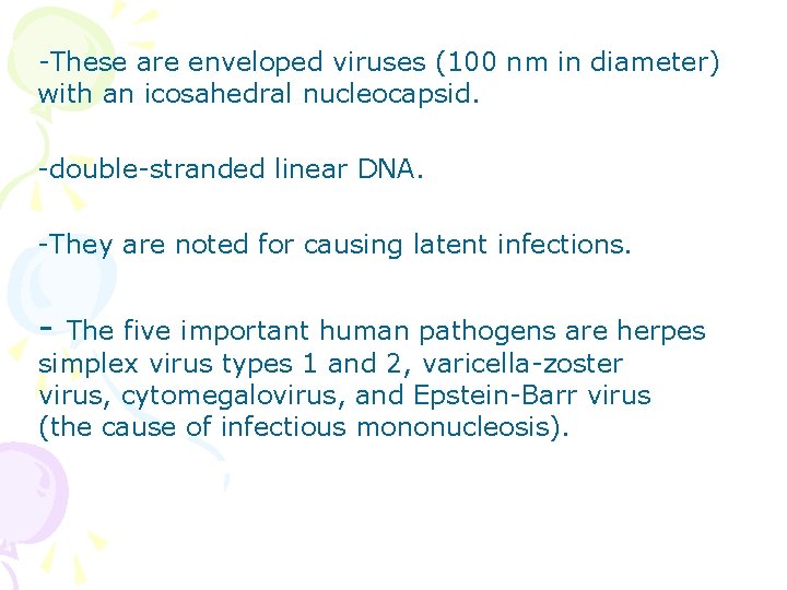 -These are enveloped viruses (100 nm in diameter) with an icosahedral nucleocapsid. -double-stranded linear