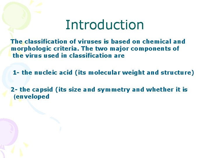 Introduction The classification of viruses is based on chemical and morphologic criteria. The two