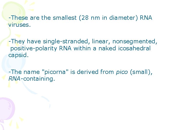 -These are the smallest (28 nm in diameter) RNA viruses. -They have single-stranded, linear,