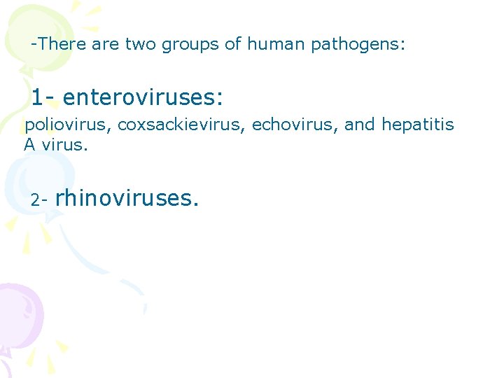 -There are two groups of human pathogens: 1 - enteroviruses: poliovirus, coxsackievirus, echovirus, and