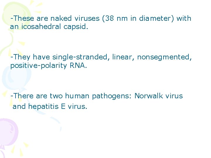 -These are naked viruses (38 nm in diameter) with an icosahedral capsid. -They have