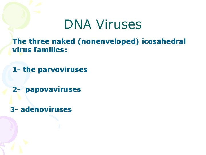 DNA Viruses The three naked (nonenveloped) icosahedral virus families: 1 - the parvoviruses 2