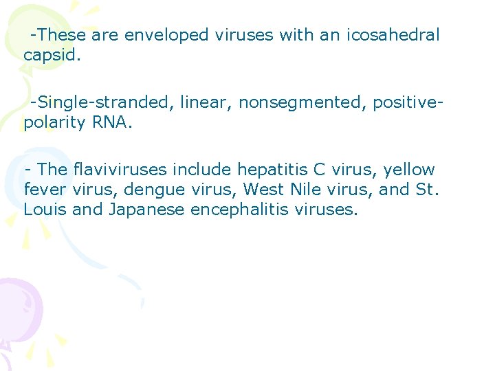 -These are enveloped viruses with an icosahedral capsid. -Single-stranded, linear, nonsegmented, positivepolarity RNA. -