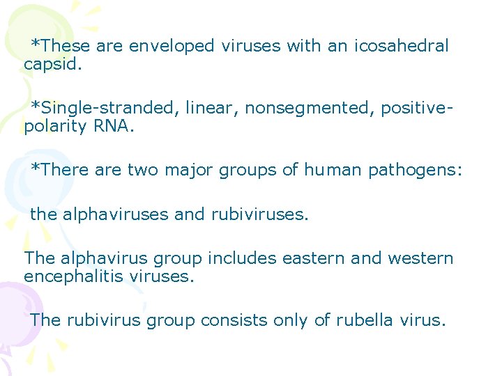 *These are enveloped viruses with an icosahedral capsid. *Single-stranded, linear, nonsegmented, positivepolarity RNA. *There