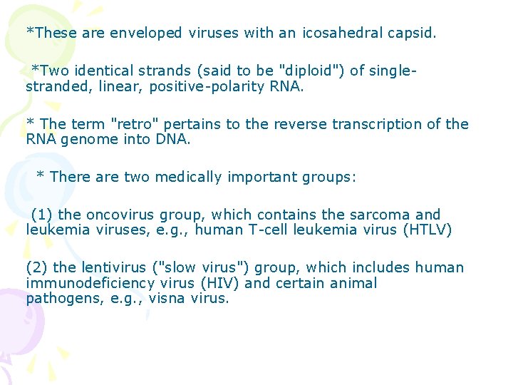 *These are enveloped viruses with an icosahedral capsid. *Two identical strands (said to be
