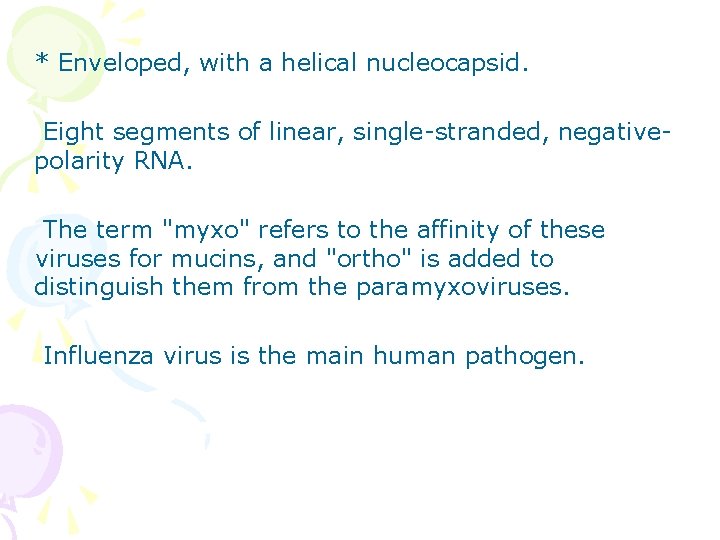 * Enveloped, with a helical nucleocapsid. Eight segments of linear, single-stranded, negativepolarity RNA. The