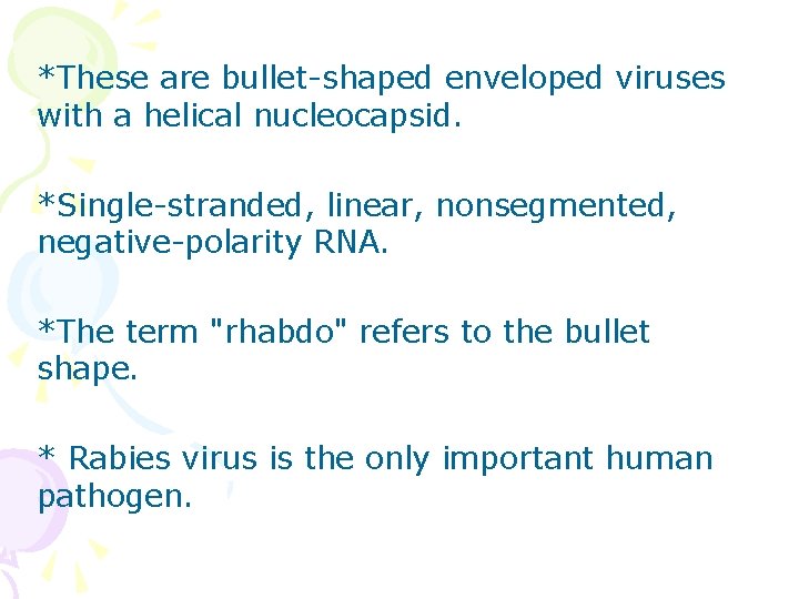 *These are bullet-shaped enveloped viruses with a helical nucleocapsid. *Single-stranded, linear, nonsegmented, negative-polarity RNA.