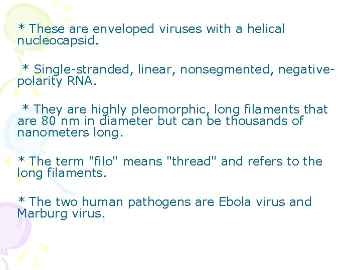 * These are enveloped viruses with a helical nucleocapsid. * Single-stranded, linear, nonsegmented, negativepolarity