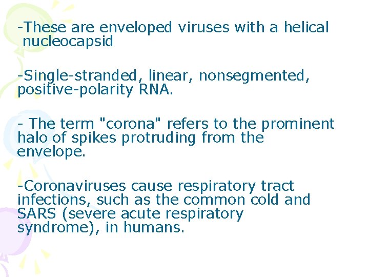-These are enveloped viruses with a helical nucleocapsid -Single-stranded, linear, nonsegmented, positive-polarity RNA. -