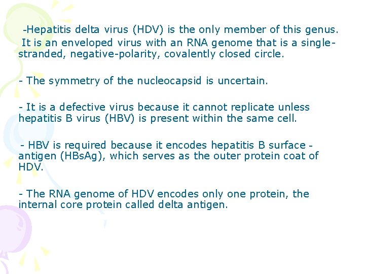 -Hepatitis delta virus (HDV) is the only member of this genus. It is an