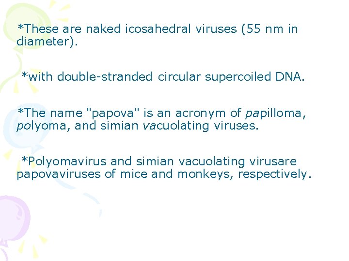 *These are naked icosahedral viruses (55 nm in diameter). *with double-stranded circular supercoiled DNA.
