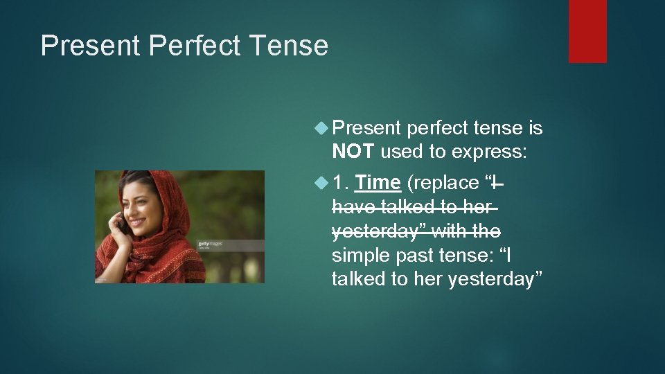 Present Perfect Tense Present perfect tense is NOT used to express: 1. Time (replace