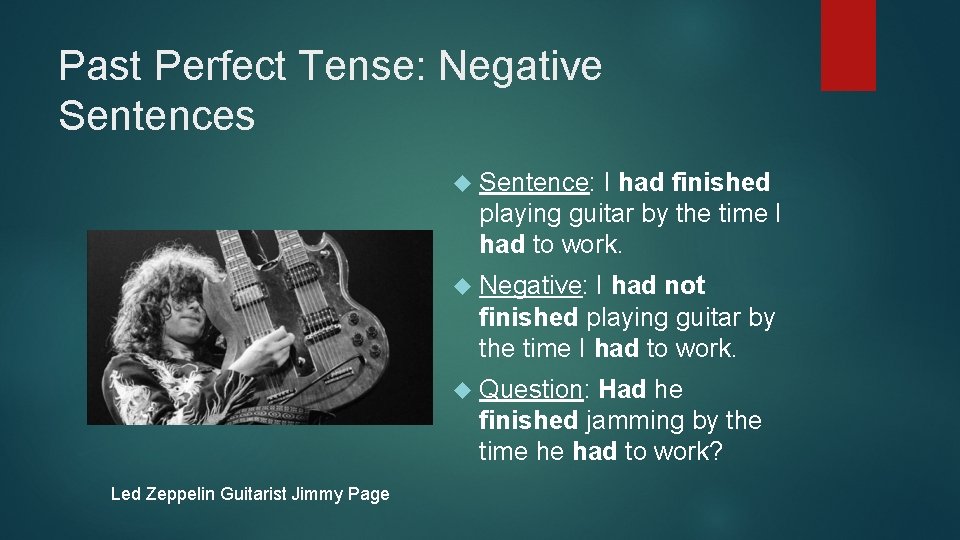 Past Perfect Tense: Negative Sentences Sentence: I had finished playing guitar by the time