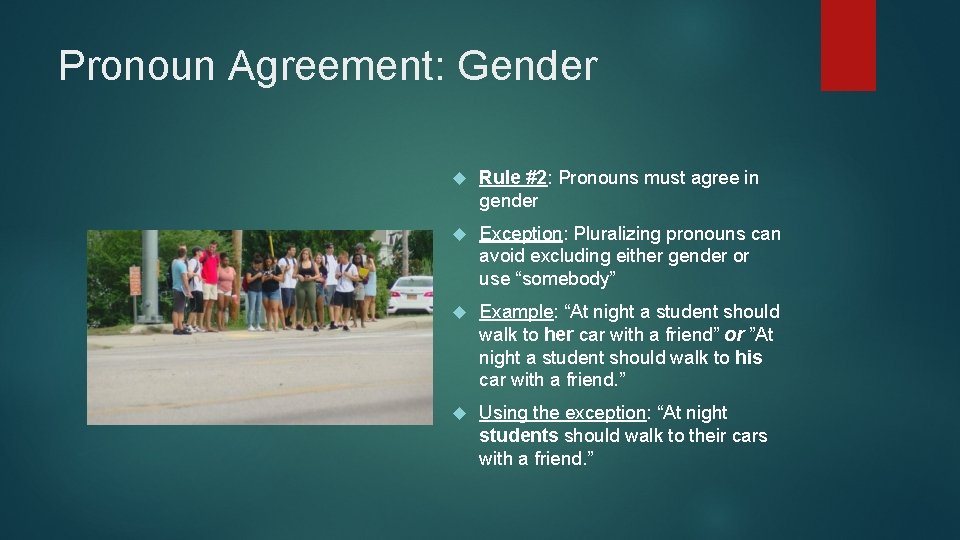 Pronoun Agreement: Gender Rule #2: Pronouns must agree in gender Exception: Pluralizing pronouns can