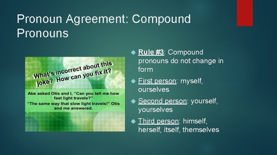 Pronoun Agreement: Compound Pronouns Rule #3: Compound pronouns do not change in form First