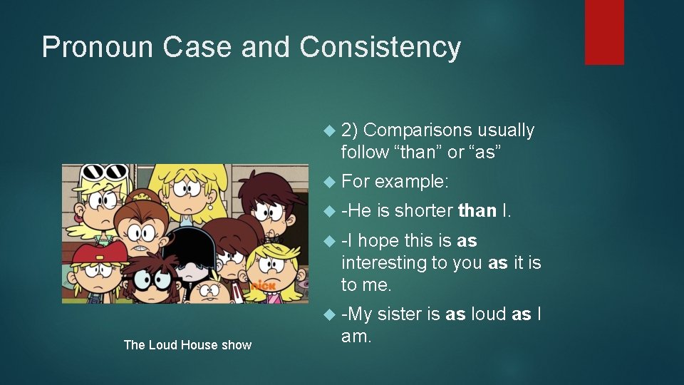 Pronoun Case and Consistency 2) Comparisons usually follow “than” or “as” For example: -He