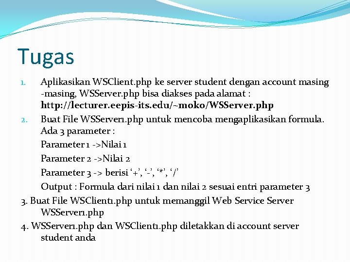 Tugas Aplikasikan WSClient. php ke server student dengan account masing -masing, WSServer. php bisa