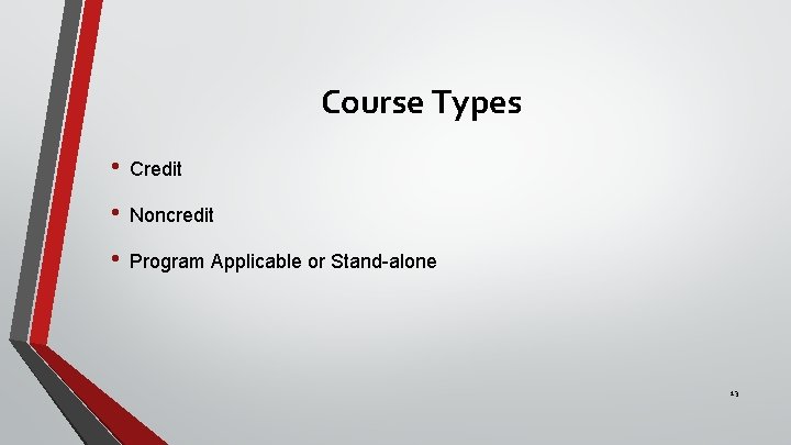 Course Types • Credit • Noncredit • Program Applicable or Stand-alone 13 