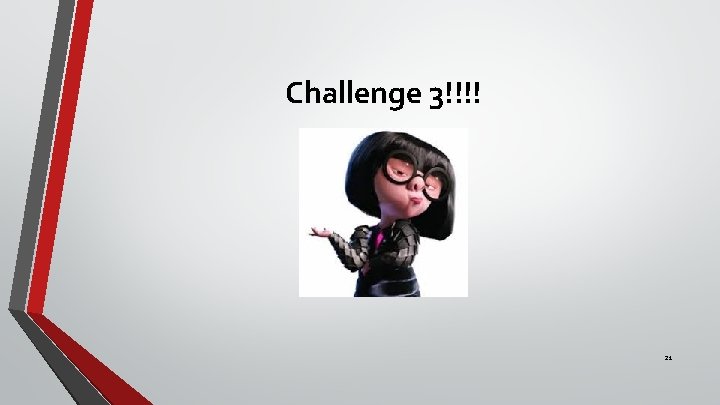 Challenge 3!!!! 21 