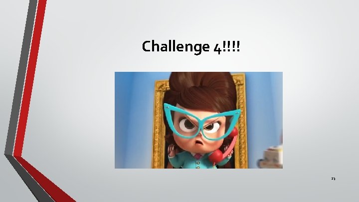 Challenge 4!!!! 23 