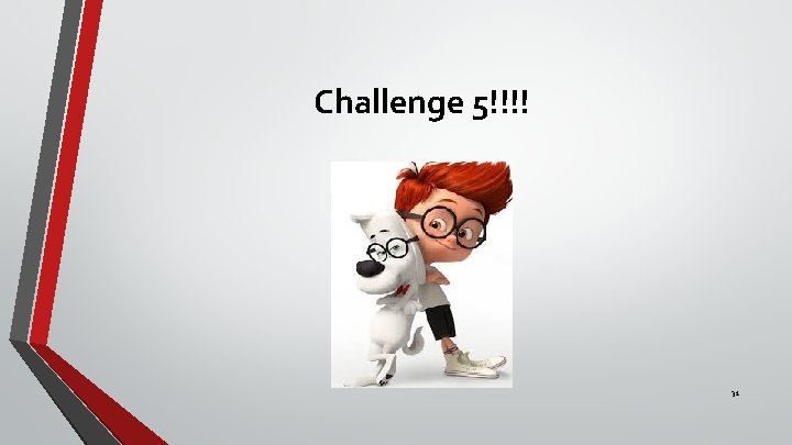Challenge 5!!!! 31 