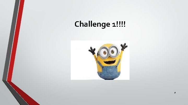 Challenge 1!!!! 8 