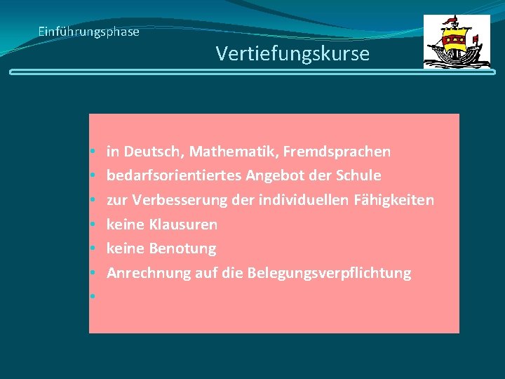 Einführungsphase • • Vertiefungskurse in Deutsch, Mathematik, Fremdsprachen bedarfsorientiertes Angebot der Schule zur Verbesserung