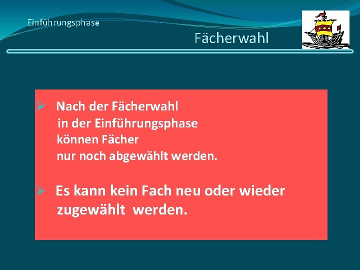 Einführungsphase Fächerwahl Ø Nach der Fächerwahl in der Einführungsphase können Fächer nur noch abgewählt