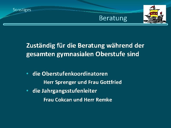 Sonstiges Beratung Zuständig für die Beratung während der gesamten gymnasialen Oberstufe sind • die