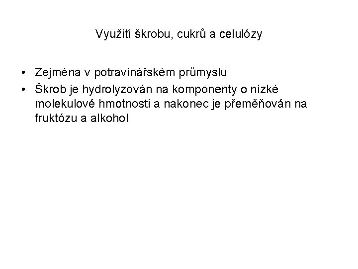 Využití škrobu, cukrů a celulózy • Zejména v potravinářském průmyslu • Škrob je hydrolyzován