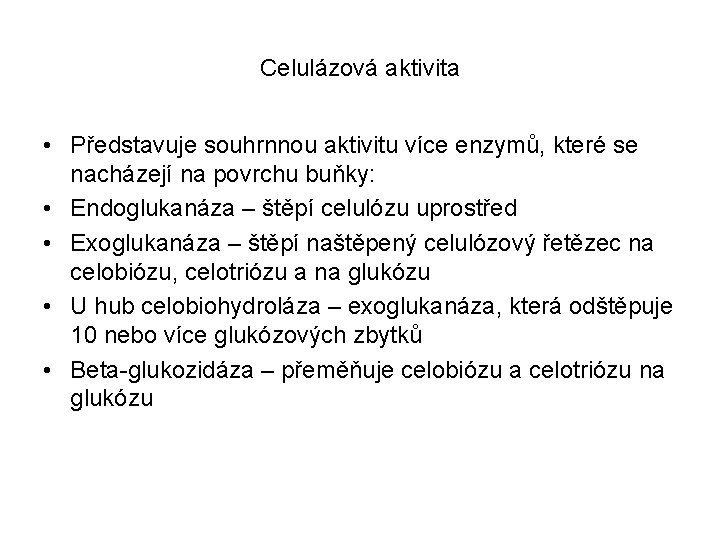 Celulázová aktivita • Představuje souhrnnou aktivitu více enzymů, které se nacházejí na povrchu buňky: