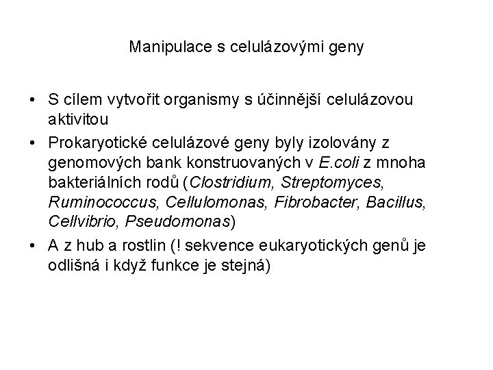 Manipulace s celulázovými geny • S cílem vytvořit organismy s účinnější celulázovou aktivitou •