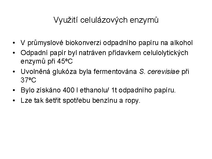 Využití celulázových enzymů • V průmyslové biokonverzi odpadního papíru na alkohol • Odpadní papír