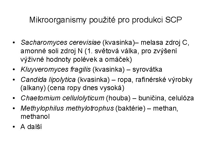 Mikroorganismy použité produkci SCP • Sacharomyces cerevisiae (kvasinka)– melasa zdroj C, amonné soli zdroj