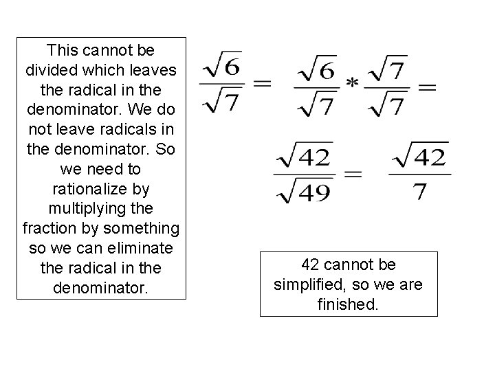 This cannot be divided which leaves the radical in the denominator. We do not