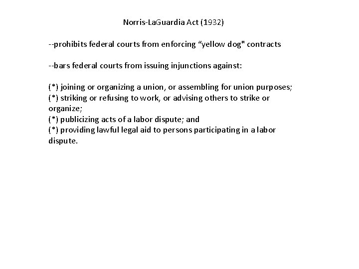 Norris-La. Guardia Act (1932) --prohibits federal courts from enforcing “yellow dog" contracts --bars federal